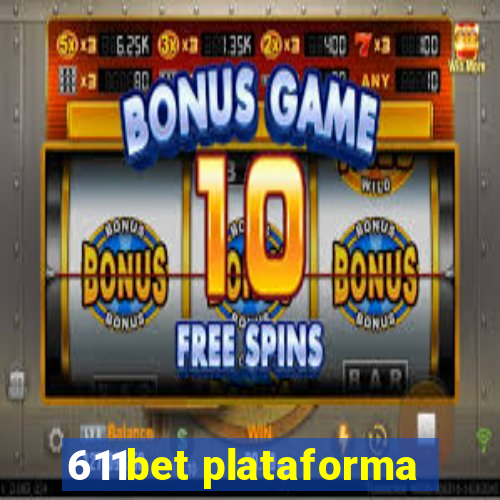 611bet plataforma